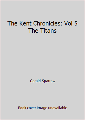 The Kent Chronicles: Vol 5 The Titans B007ISW9WO Book Cover
