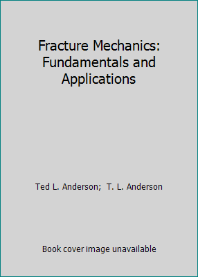 Fracture Mechanics: Fundamentals and Applications 0849342775 Book Cover