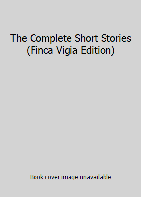 The Complete Short Stories (Finca Vigia Edition) B005KDO9WW Book Cover