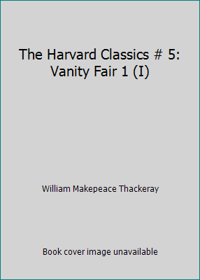 The Harvard Classics # 5: Vanity Fair 1 (I) B077NWJ471 Book Cover