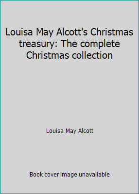 Louisa May Alcott's Christmas treasury: The com... 0739429353 Book Cover
