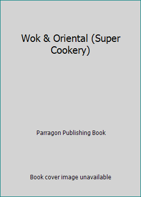 Wok & Oriental (Super Cookery) 0752552716 Book Cover
