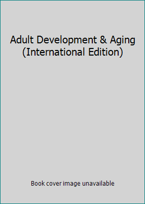 Adult Development & Aging (International Edition) 0495603449 Book Cover