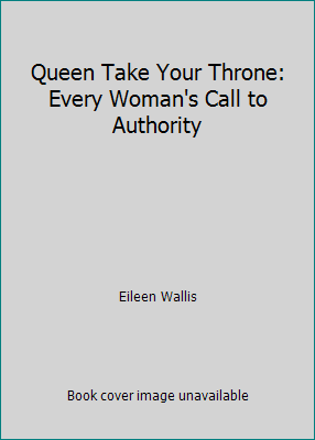 Queen Take Your Throne: Every Woman's Call to A... 093915904X Book Cover