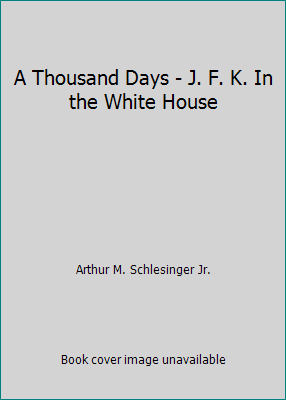 A Thousand Days - J. F. K. In the White House B007MFR9Z0 Book Cover