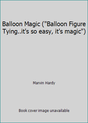 Balloon Magic ("Balloon Figure Tying..it's so e... 0961660058 Book Cover