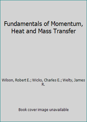 Fundamentals of Momentum, Heat and Mass Transfer 0471882429 Book Cover