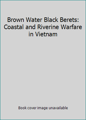 Brown Water Black Berets: Coastal and Riverine ... 0739411993 Book Cover