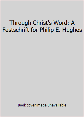 Through Christ's Word: A Festschrift for Philip... 0875522742 Book Cover