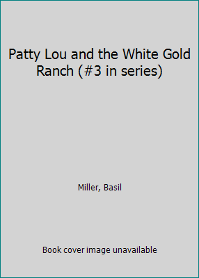 Patty Lou and the White Gold Ranch (#3 in series) B002AS5PMI Book Cover