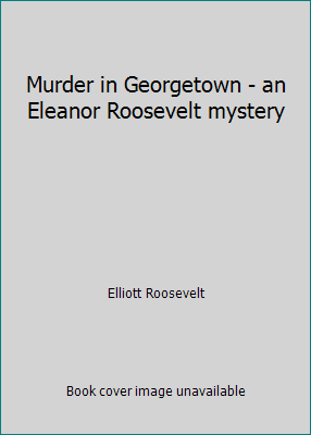 Murder in Georgetown - an Eleanor Roosevelt mys... 0739405659 Book Cover