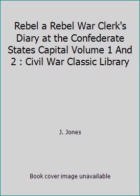 Rebel a Rebel War Clerk's Diary at the Confeder... 1480287393 Book Cover