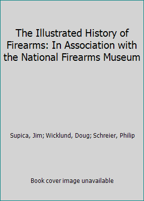 The Illustrated History of Firearms: In Associa... 0785836977 Book Cover