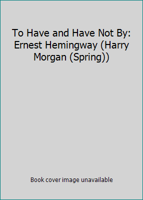 To Have and Have Not By: Ernest Hemingway (Harr... B0029WDL80 Book Cover