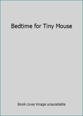 Bedtime for Tiny Mouse 1435159926 Book Cover