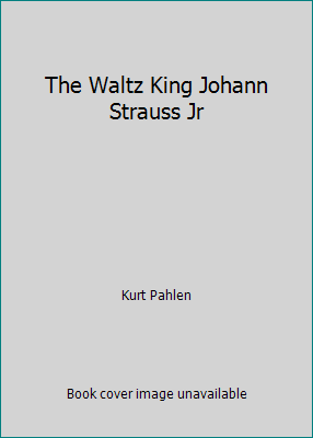 The Waltz King Johann Strauss Jr B000J6GGR6 Book Cover