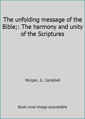 The unfolding message of the Bible;: The harmon... B0007E3XYE Book Cover
