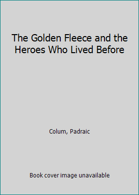 The Golden Fleece and the Heroes Who Lived Before 0606016740 Book Cover