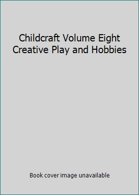 Childcraft Volume Eight Creative Play and Hobbies B00163MXFU Book Cover