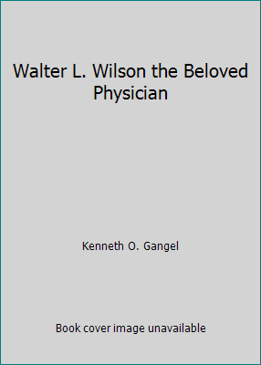 Walter L. Wilson the Beloved Physician B002EJ2BUM Book Cover
