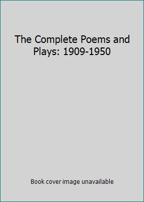 The Complete Poems and Plays: 1909-1950 B00AUOQ0J6 Book Cover