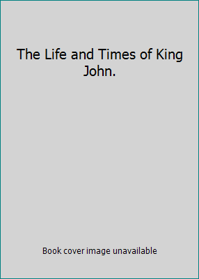 The Life and Times of King John. B0006DGQUE Book Cover