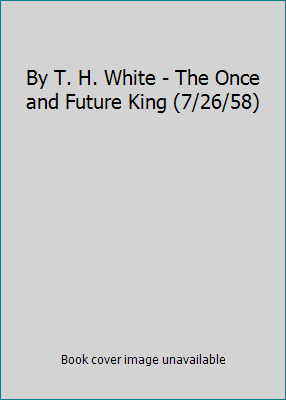 By T. H. White - The Once and Future King (7/26... B00HTK6VIO Book Cover