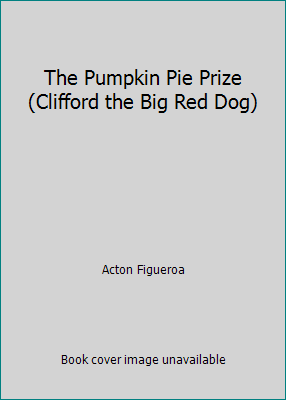 The Pumpkin Pie Prize (Clifford the Big Red Dog) 0439755328 Book Cover