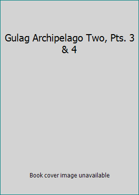 Gulag Archipelago Two, Pts. 3 & 4 B002J3FS62 Book Cover