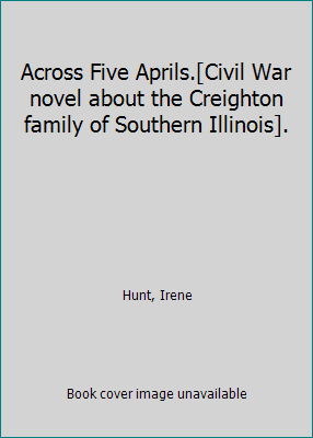 Across Five Aprils.[Civil War novel about the C... B00M0CICRO Book Cover