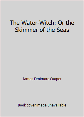 The Water-Witch: Or the Skimmer of the Seas 1519225687 Book Cover