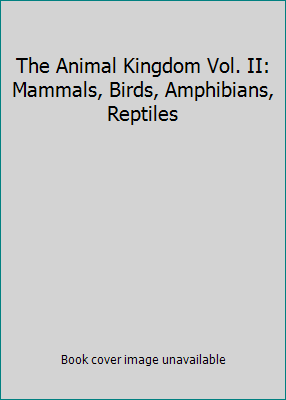 The Animal Kingdom Vol. II: Mammals, Birds, Amp... B000SSR4I0 Book Cover