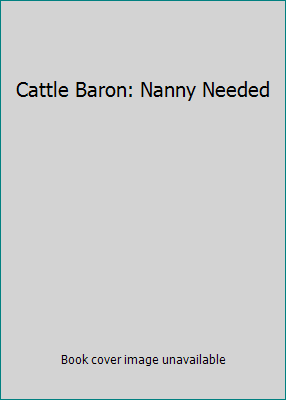 Cattle Baron: Nanny Needed 0373365349 Book Cover