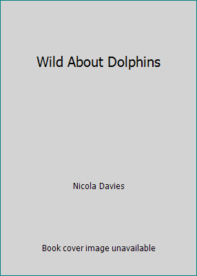Wild About Dolphins 0439474442 Book Cover