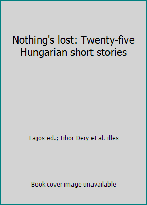 Nothing's lost: Twenty-five Hungarian short sto... 9631325245 Book Cover