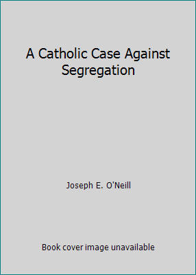 A Catholic Case Against Segregation B000NQ1I0W Book Cover