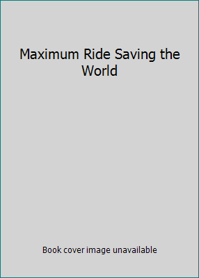 Maximum Ride Saving the World 0755322002 Book Cover