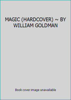 MAGIC (HARDCOVER) ~ BY WILLIAM GOLDMAN B004Q5ELWS Book Cover