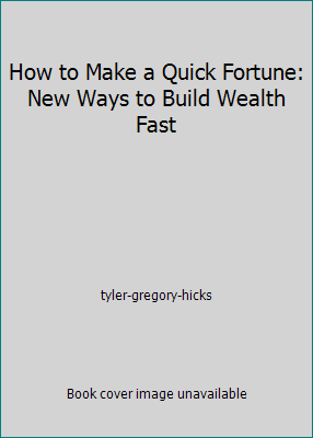 How to Make a Quick Fortune: New Ways to Build ... 0134233840 Book Cover