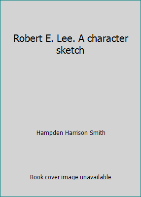 Robert E. Lee. A character sketch B00087ER9U Book Cover