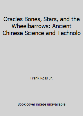 Oracles Bones, Stars, and the Wheelbarrows: Anc... 0833560824 Book Cover