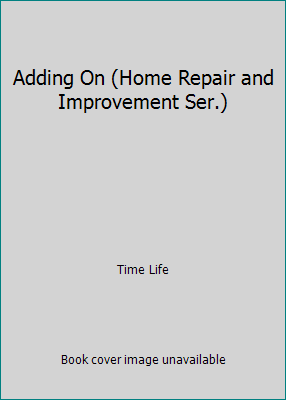 Adding On (Home Repair and Improvement Ser.) B000ILBUS2 Book Cover