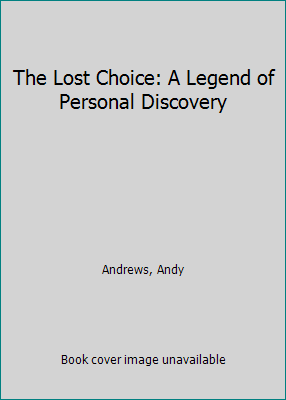 The Lost Choice: A Legend of Personal Discovery 0785260765 Book Cover