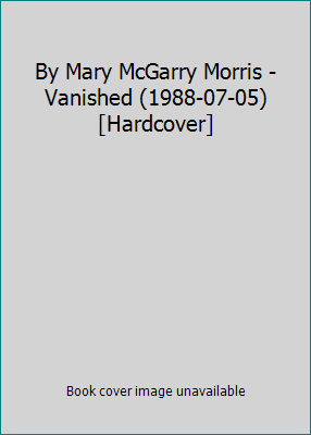 By Mary McGarry Morris - Vanished (1988-07-05) ... B0146V38IY Book Cover