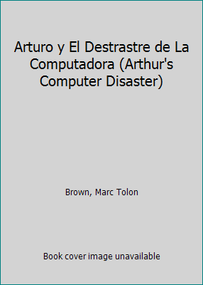 Arturo y El Destrastre de La Computadora (Arthu... [Spanish] 060621044X Book Cover