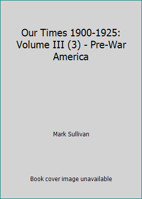 Our Times 1900-1925: Volume III (3) - Pre-War A... B00RLQTQC4 Book Cover