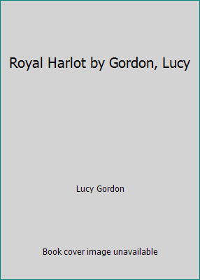 Royal Harlot by Gordon, Lucy B00GOK4YG6 Book Cover