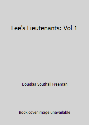 Lee's Lieutenants: Vol 1 B009FNXAGY Book Cover