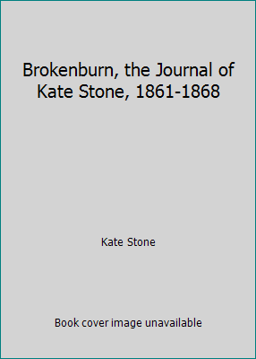 Brokenburn, the Journal of Kate Stone, 1861-1868 B00SSGBAXO Book Cover