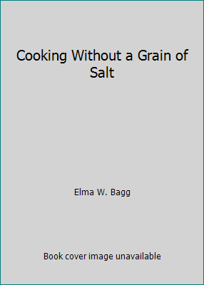 Cooking Without a Grain of Salt B001XGISHC Book Cover